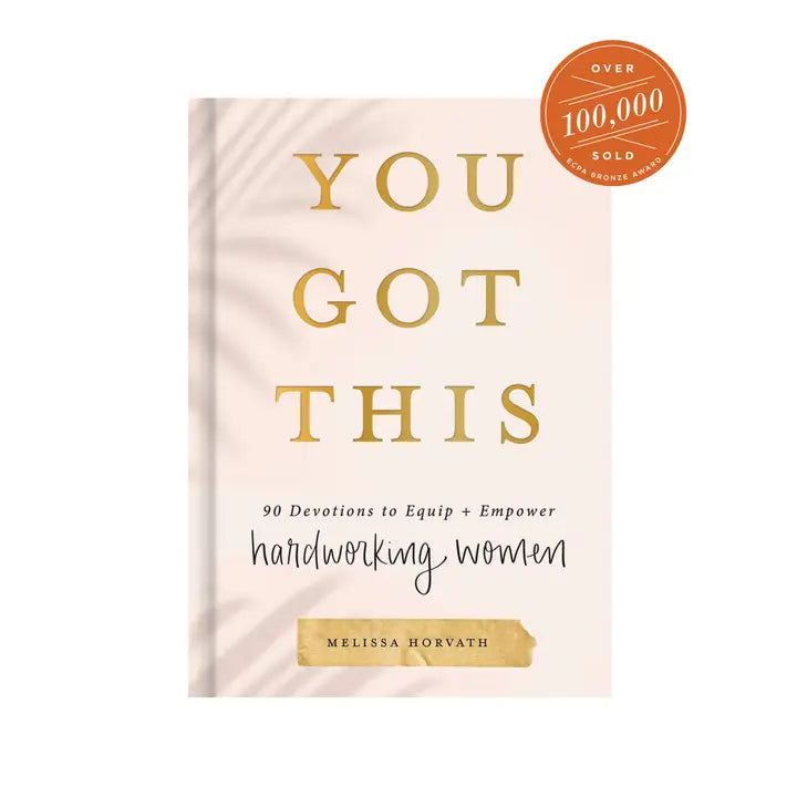 You got this; 90 Devotions to equip and Empower Hardworking Women