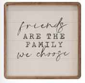 Friends Are The Family We Choose 4X4X1 White Sign