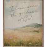 I Have Seen The Goodness 32X40 Sign
